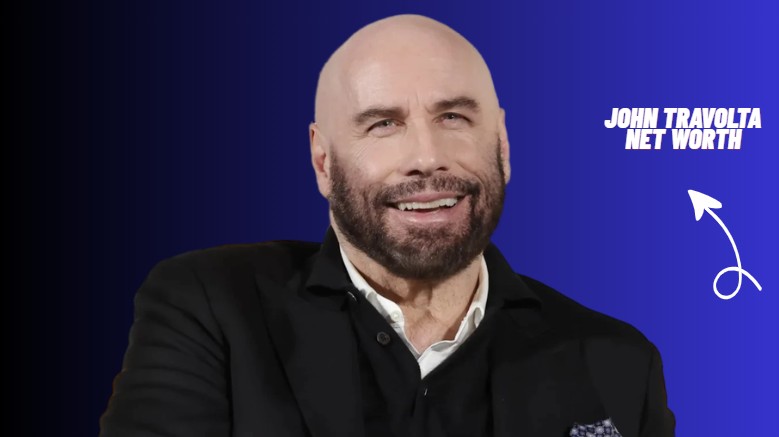 John Travolta Net Worth 2026: How He Earned $250M